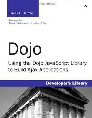 Dojo: Using the Dojo JavaScript Library to Build Ajax Applications (Developer's