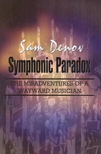 Symphonic Paradox: The Misadventures of a Wayward Musician by Sam Denov (English
