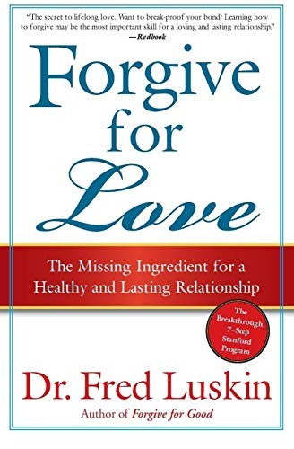 Forgive for Love: The Missing Ingredient for a Healthy and Las ,