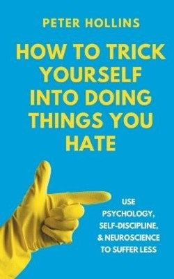 Peter Hollins How to Trick Yourself Into Doing Things  (Taschenbuch) (US IMPORT)