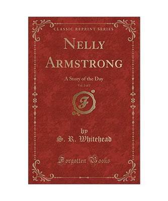 Nelly Armstrong, Vol. 2 of 2: A Story of the Day [Classic Reprint]: A Story of t