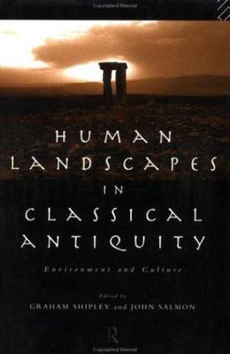 Human Landscapes in Classical Antiquity : Environment and Culture, Hardcover ...