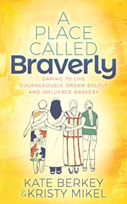 A Place Called Braverly: Daring to Live Courageously, D - Paperback NEW Berkey,