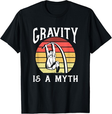 Gravity Is A Myth Pole Jumper Pole Vaulting for Men Women T-Shirt Hoodie
