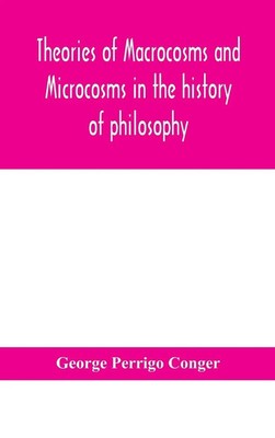 George Perrigo Conger | Theories Of Macrocosms And Microcosms In The History...