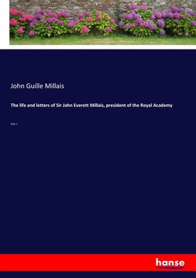 John Guille Millais | The life and letters of Sir John Everett Millais,...