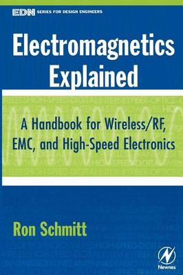 Electromagnetics Explained: A Handbook for Wireless/ RF, EMC, and High-Speed...