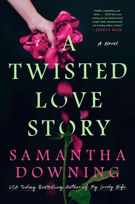 A Twisted Love Story - Downing, Samantha - Good - See condition notes