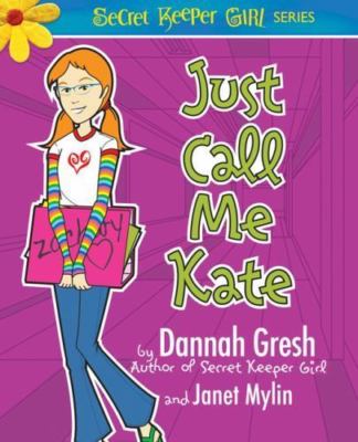 Just Call Me Kate; True Girl Fiction - paperback, Dannah Gresh, 9780802487032