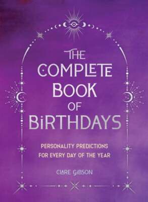 The Complete Book of Birthdays - Gift Edition: Personality Predictions for Every