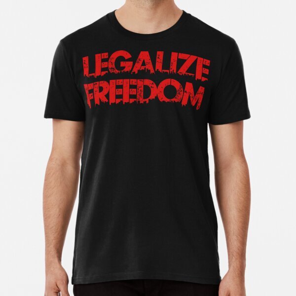 Legalize Freedom Tee red text Men Women Great Gift Idea Premium T-Shirt S-5XL