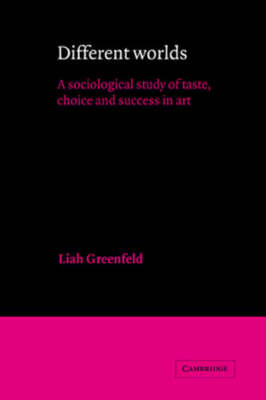 Different Worlds: A Sociological Study of Taste, Choice and Success in Art: New