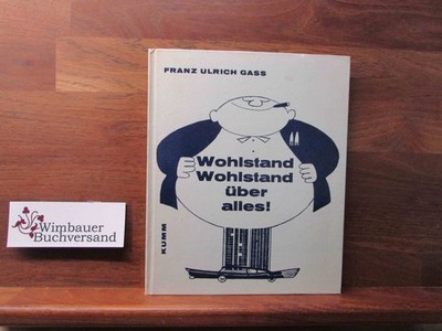 Wohlstand, Wohlstand über alles! : Goldene Glossen f. Zeitgenossen. [Ill. von Ku