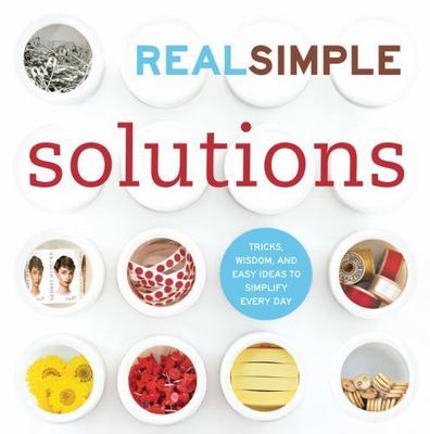 Real Simple Solutions Tricks Wisdom Easy Ideas to Simplify Every Day