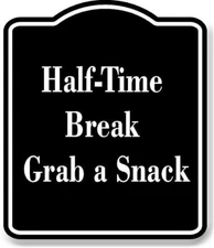 Half-Time Break - Grab a Snack BLACK Aluminum Composite Sign