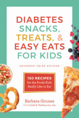 Diabetes Snacks, Treats, and Easy Eats for Kids: 150 Recipes for the Food - GOOD
