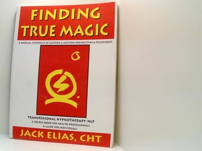 Finding True Magic: Sourcebook for Transpersonal Hypnotherapy/NLP Certification 