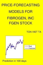 Price-Forecasting Models for FibroGen, Inc FGEN Stock by Ton Viet Ta Paperback B