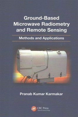 Ground-Based Microwave Radiometry and Remote Sensing : Methods and Applicatio...
