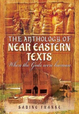 An Anthology of Ancient Mesopotamian Texts: When the Gods Were Human, Franke, Sa