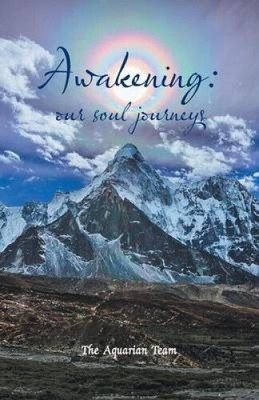 Awakening: Our Soul Journeys by The Aquarian Team