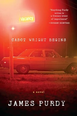 Cabot Wright Begins: A Novel by James Purdy (Paperback, 2013)