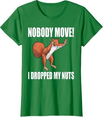 Squirrel Nobody Move I Dropped My Nuts Design Ladies' Crewneck T-Shirt