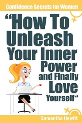 Confidence Secrets for Women - How To Unleash Your Inner Power and Finally Lo-,