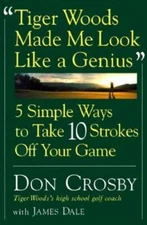 Tiger Woods Made Me Look Like A Genius: Five Simple Ways to Take Ten Stro - GOOD