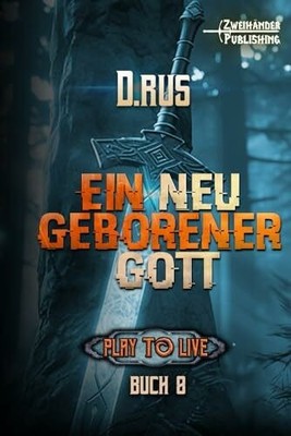 Ein neu geborener Gott: Eine LitRPG-Serie (Play to Buch Independently published