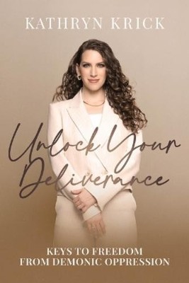 Kathryn Krick Unlock Your Deliverance (Paperback) (UK IMPORT)
