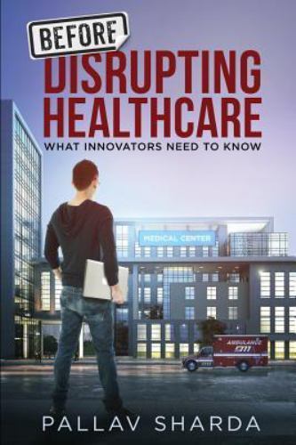 Bevor wir das Gesundheitswesen stören: Was Innovatoren wissen müssen von Sharda, Pallav - Bild 1 von 1