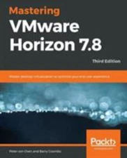 Mastering VMware Horizon 7.8 - Third Edition by Oven, Peter Von; Coombs, Barry