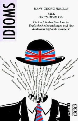 Talk one's head off: Ein Loch in den Bauch reden : e...