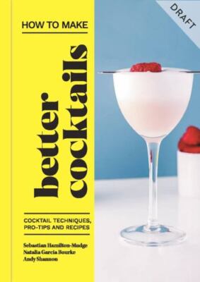 How to Make Better Cocktails: Cocktail techniques, pro-tips and recipes by Shan