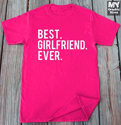 Best Girlfriend Ever T Shirt Valentines Day Tee Birthday Christmas Gift for Her