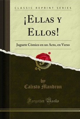 ¡Ellas y Ellos!: Juguete Cómico en un Acto, en Verso (Classic Reprint)