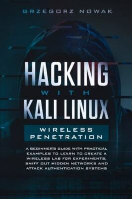 Hacking with Kali Linux: Wireless Penetration: A Beginner's Guide with...