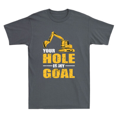 Your Hole Is My Goal Heavy Equipment Operator Funny Saying Vintage Men's T-Shirt