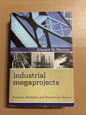 Industrial Megaprojects : Concepts, Strategies, and Practices for