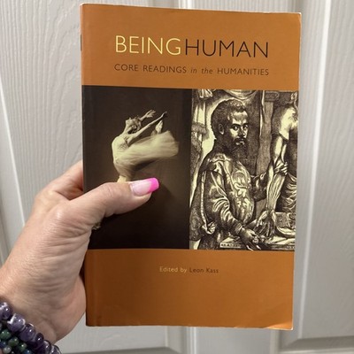 Being Human : Core Readings in the Humanities by Leon Kass (2004, Trade...