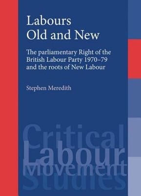 Labours Old and New: The Parliamentary Right of the British Labour Party 1970-79