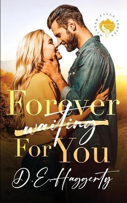 Forever For You a forced proximity small town romantic comedy D. E. Haggerty