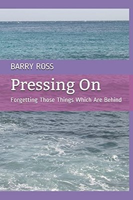 Pressing On: Forgetting Those Things Which Are Behind -  NEW Barry Ross 2021