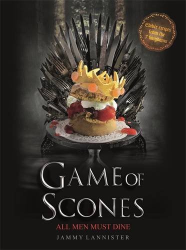 Game of Scones: All Men Must Dine By Jammy Lannister