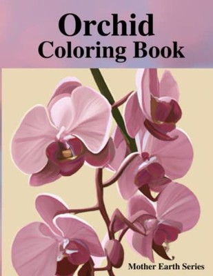 Orchids Coloring Book Mother Earth Series -  NEW JERI. LEE C. HT 2023-02-27