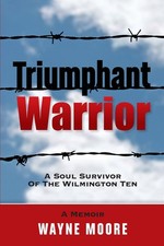 Triumphant Warrior: Memoir Of A Soul Survivor Of The Wilmington Ten by Moore