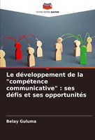 Le DéVeloppement De La CompéTence Communicative : Ses DéFis Et Ses OpportunitéS