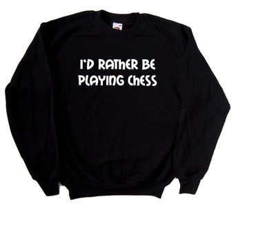 I'd Rather Be Playing Chess Sweatshirt
