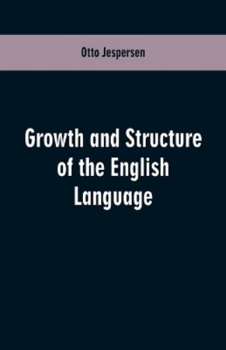 Growth and Structure of the English Language by Otto